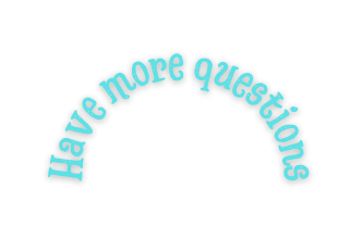 Have more questions